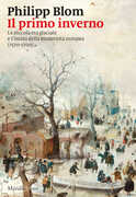 Libro Il primo inverno. La piccola era glaciale e l'inizio della modernità europea (1570-1700) Philipp Blom