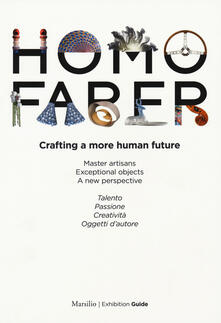 Homo faber. Crafting a more human future. Master artisans. Exceptional objects. A new perspective. Catalogo della mostra (Venezia, 14-30 settembre 2018). Ediz. bilingue.pdf
