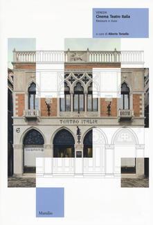 Venezia. Cinema teatro Italia. Restauro e riuso. Ediz. illustrata.pdf