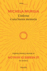 Libro L'inferno è una buona memoria. Visioni da «Le nebbie di Avalon» di Marion Zimmer Bradley Michela Murgia