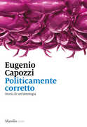 Libro Politicamente corretto. Storia di un'ideologia Eugenio Capozzi