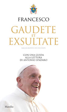 Gaudete et exsultate. Rallegratevi ed esultate. Con una guida alla lettura di Antonio Spadaro.pdf