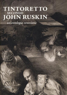 Tintoretto secondo John Ruskin. Unantologia veneziana.pdf