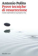 Libro Prove tecniche di resurrezione. Come riprendersi la propria vita Antonio Polito