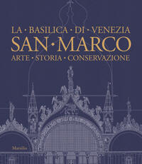 Libro San Marco. La basilica di Venezia. Arte, storia, conservazione