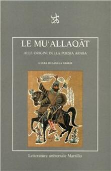 Le muAllaqat. Alle origini della poesia araba.pdf