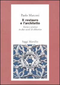 Il restauro e l'architetto. Teoria e pratica in due secoli di dibattito