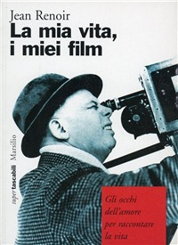 La mia vita, i miei film. Gli occhi dell'amore per raccontare la vita Scarica PDF EPUB
