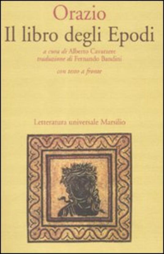 Il Libro Degli Epodi Testo Latino A Fronte Quinto Orazio Flacco Libro Marsilio Letteratura Universale Il Convivio Ibs