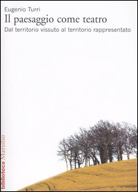 Il paesaggio come teatro. Dal territorio vissuto al territorio rappresentato