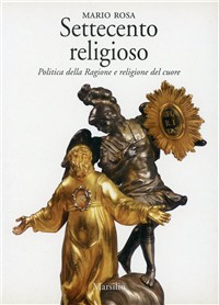 Settecento religioso. Politica della ragione e religione del cuore