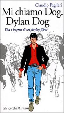 Mi chiamo Dog, Dylan Dog. Vita e imprese di un playboy fifone.pdf