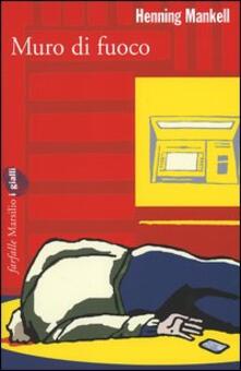 Muro di fuoco. Le inchieste del commissario Wallander. Vol. 8.pdf