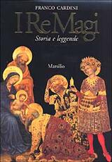 Libro I re magi. Leggenda cristiana e mito pagano tra Oriente e Occidente Franco Cardini