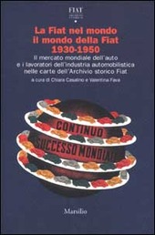 Copertina  La Fiat nel mondo, il mondo della Fiat, 1930-1950 : Il mercato mondiale dell'auto e i lavoratori dell'industria automobilistica nelle carte dell'archivio storico Fiat