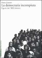 Libro La democrazia incompiuta. Figure del '900 italiano Piero Craveri