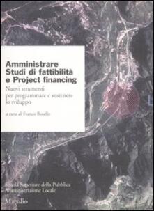 Amministrare. Studi di fattibilità e project financing. Nuovi strumenti per programmare e sostenere lo sviluppo.pdf