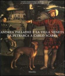 Andrea Palladio e la villa veneta da Petrarca a Carlo Scarpa. Catalogo della mostra (Vicenza, 5 marzo-3 luglio 2005).pdf