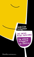 Libro Dei miei vini estremi. Un ebbro viaggio in Italia Camillo Langone