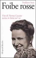 Libro Foibe rosse. Vita di Norma Cossetto uccisa in Istria nel '43 Frediano Sessi