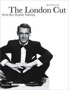 The London Cut. Savile Row. Bespoke Tailoring. Catalogo della mostra (Firenze, 4 gennaio-10 febbraio 2007).pdf