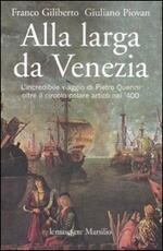 Libro Alla larga da Venezia. L'incredibile viaggio di Piero Querini oltre il circolo polare artico nel '400 Franco Giliberto Giuliano Piovan
