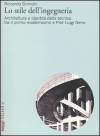 Image of Lo stile dell'ingegneria. Architettura e identità della tecnica tra il primo modernismo e Pier Luigi Nervi