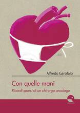 Libro Con quelle mani. Ricordi sparsi di un chirurgo oncologo Alfredo Garofalo