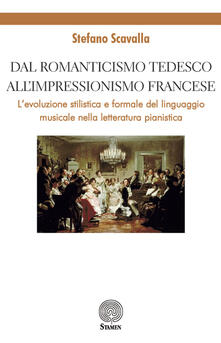 Dal Romanticismo tedesco allImpressionismo francese. Levoluzione stilistica e formale del linguaggio musicale nella letteratura pianistica.pdf