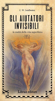 Gli aiutatori invisibili. La realtà della vita superfisica.pdf