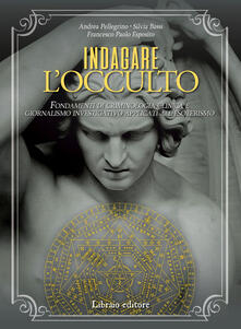 Indagare locculto. Fondamenti di criminologia clinica e giornalismo investigativo applicati allesoterismo.pdf