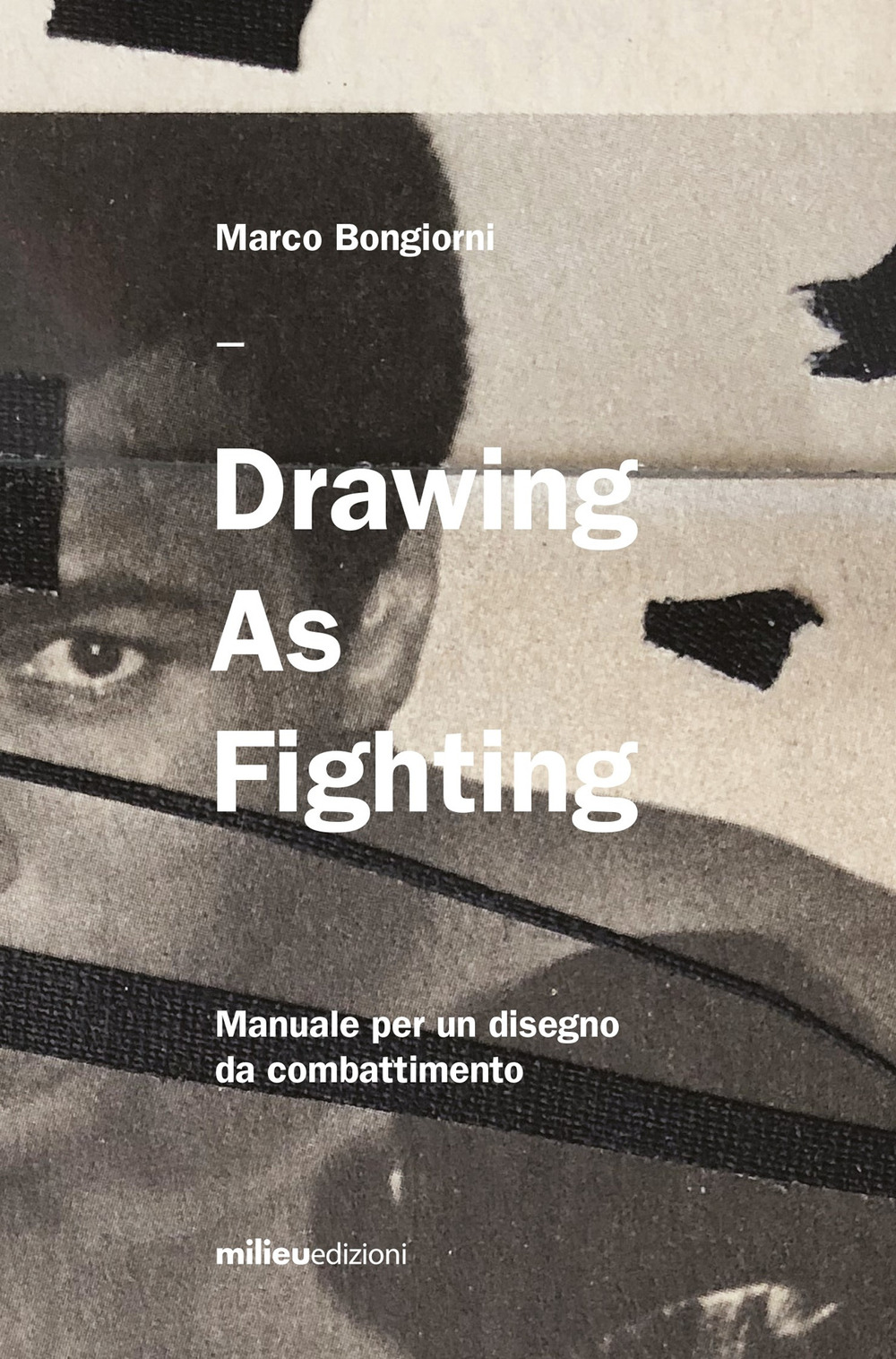 Image of Drawing as fighting. Manuale per un disegno da combattimento. Ediz. illustrata