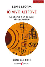 Libro Io vivo altrove. L'autismo non si cura, si comprende Beppe Stoppa