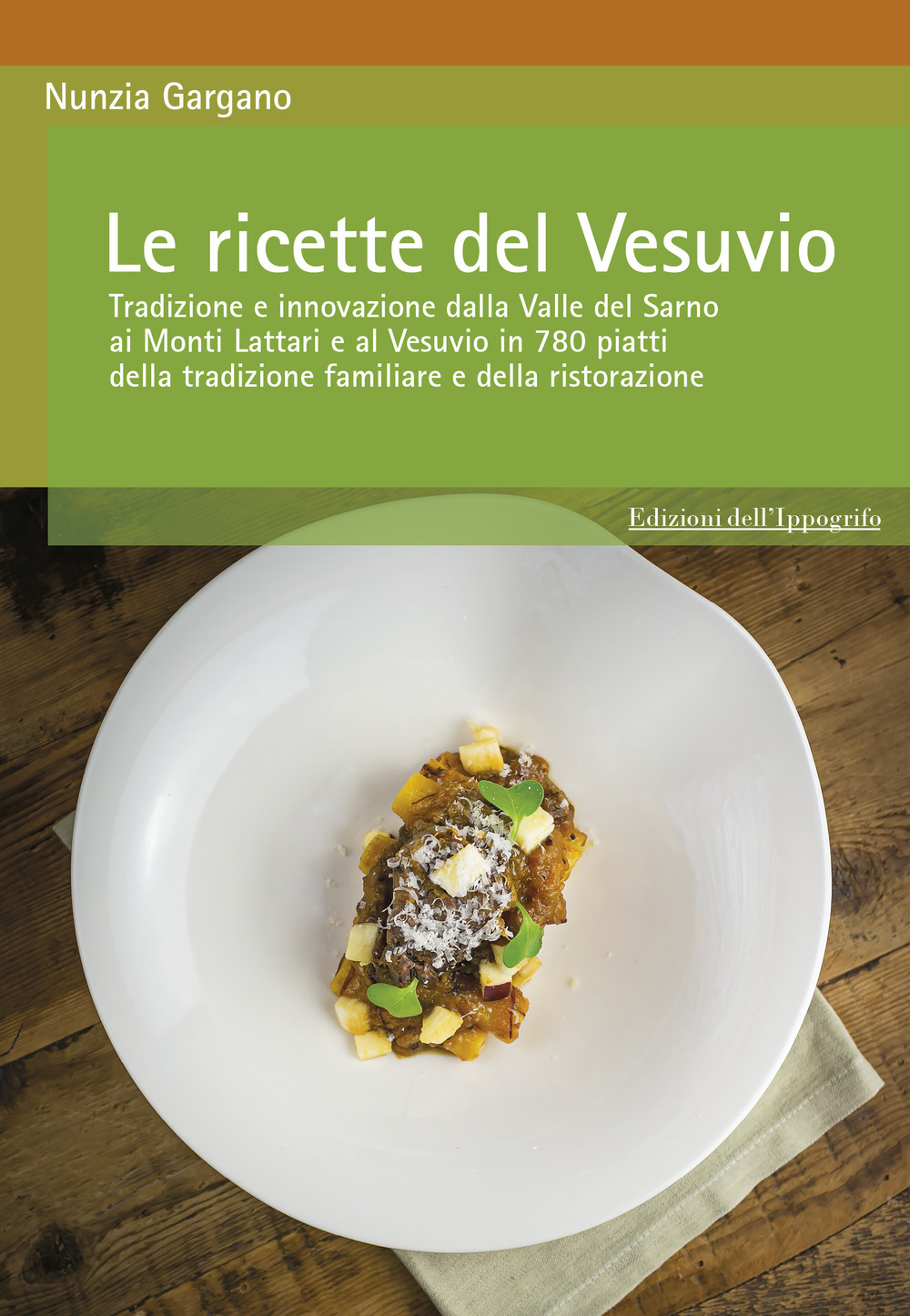 Image of Le ricette del Vesuvio. Tradizione e innovazione dalla Valle del Sarno, ai Monti Lattari e Vesuvio in 780 piatti della tradizione familiare e della ristorazione