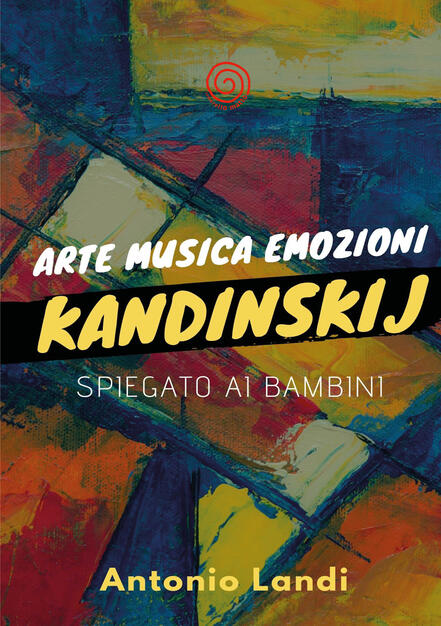 Arte Musica Emozioni Kandinskij Spiegato Ai Bambini Ediz Illustrata Antonio Landi Libro Lombrellomatto Ibs