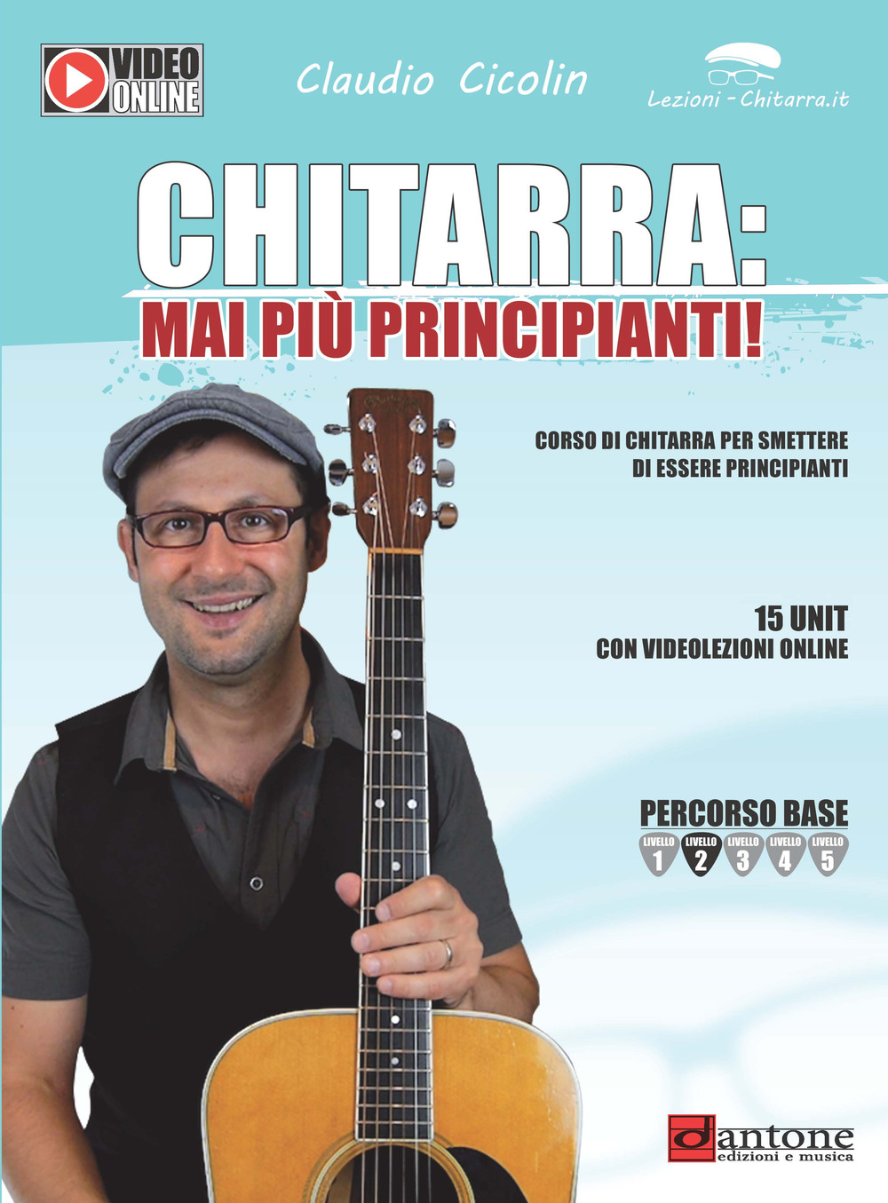 Image of Chitarra: mai più principianti. Corso di chitarra per smettere di essere principianti. Con Video