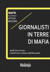 Libro Giornalisti in terre di mafia. Quelli che scrivono e quelli che si voltano dall'altra parte Attilio Bolzoni