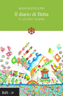 Il diario di Betta. Ti aiuterò sempre.pdf