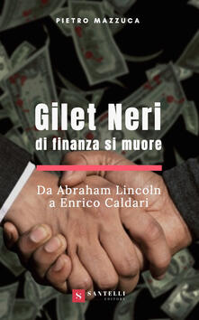 Gilet neri. Di finanza si muore. Da Abraham Lincoln a Enrico Caldari.pdf
