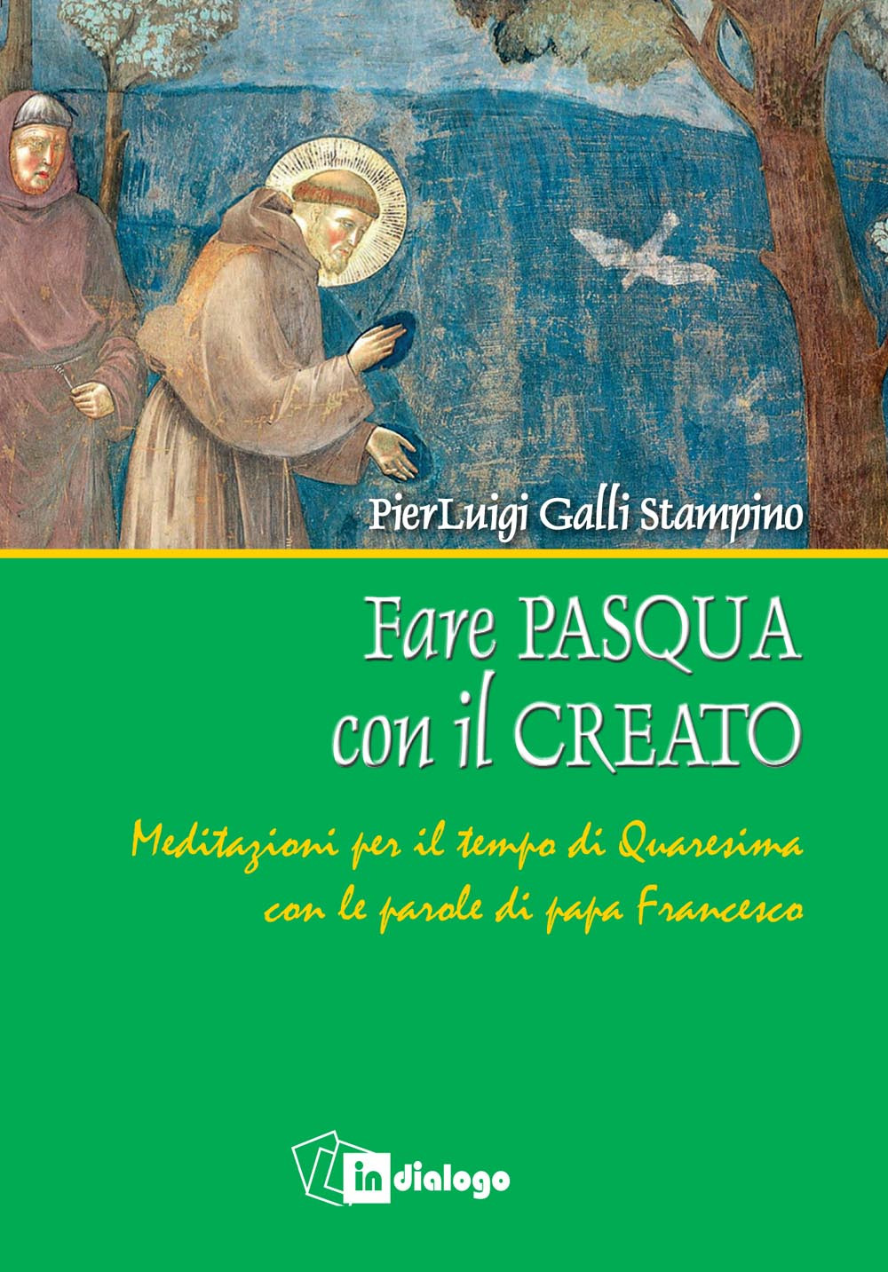 Image of Fare Pasqua con il creato. Meditazioni per il tempo di Quaresima con le parole di papa Francesco