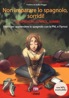 Non imparare lo spagnolo, sorridi! Storie per apprendere lo spagnolo con la PNL e lipnosi. Con File audio per il download.pdf