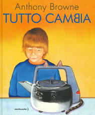 Libro Tutto cambia. Ediz. a colori Anthony Browne