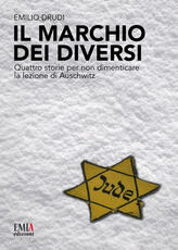 Libro Il marchio dei diversi. Quattro storie per non dimenticare la lezione di Auschwitz Emilio Drudi
