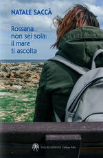 Libro Rossana non sei sola. Il mare ti ascolta Natale Saccà