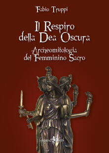 Il respiro della dea oscura. Archeomitologia del femminino sacro.pdf
