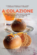 Libro A colazione. Proposte d'autore dolci e salate dai croissant alle frolle, ai piccoli lievitati