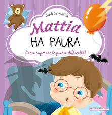 Mattia ha paura. Come superare le prime difficoltà! Ediz. a colori.pdf