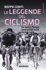 Libro Le leggende del ciclismo. Da Gerbi a Pantani, tante grandi storie su due ruote Beppe Conti