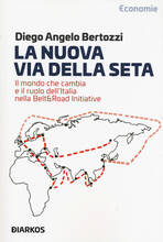 Libro La nuova Via della seta. Il mondo che cambia e il ruolo dell'Italia nella Belt and Road Initiative Diego Angelo Bertozzi