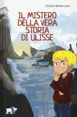 Libro Il mistero della vera storia di Ulisse Stefano Bordiglioni